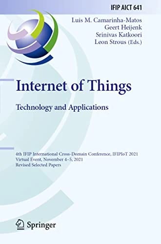 Internet of Things. Technology and Applications: 4th IFIP International Cross-Domain Conference, IFIPIoT 2021, Virtual Event, November 4–5, 2021, ... and Communication Technology,