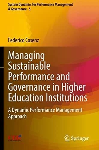 Managing Sustainable Performance and Governance in Higher Education Institutions: A Dynamic Performance Management Approach (System Dynamics for Performance Management & Governance