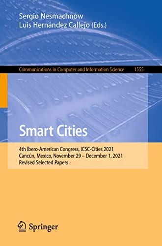 Smart Cities: 4th Ibero-American Congress, ICSC-Cities 2021, Cancún, Mexico, November 29 - December 1, 2021, Revised Selected Papers (Communications in Computer and Information Sci