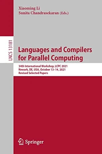 Languages and Compilers for Parallel Computing: 34th International Workshop, LCPC 2021, Newark, DE, USA, October 13–14, 2021, Revised Selected Papers (Lecture Notes in Computer Sci