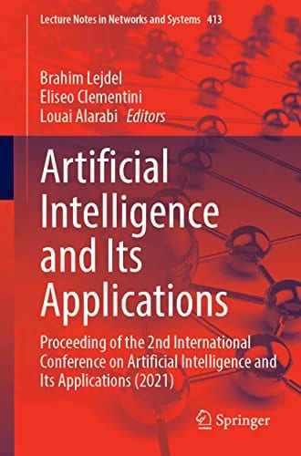 Artificial Intelligence and Its Applications: Proceeding of the 2nd International Conference on Artificial Intelligence and Its Applications (2021) ... Notes in Networks and System