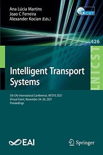 Intelligent Transport Systems: 5th EAI International Conference, INTSYS 2021, Virtual Event, November 24-26, 2021, Proceedings (Lecture Notes of the ... Engineering, 426, Band 426)