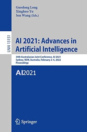 AI 2021: Advances in Artificial Intelligence: 34th Australasian Joint Conference, AI 2021, Sydney, NSW, Australia, February 2–4, 2022, Proceedings (Lecture Notes in Computer Scienc