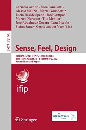 Sense, Feel, Design: INTERACT 2021 IFIP TC 13 Workshops, Bari, Italy, August 30 – September 3, 2021, Revised Selected Papers (Lecture Notes in Computer Science, 13198, Band 13198)