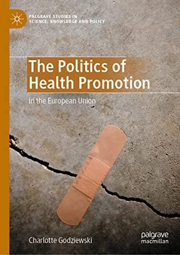 The Politics of Health Promotion: In the European Union (Palgrave Studies in Science, Knowledge and Policy) · Charlotte Godziewski · medimops DE (Verkauf/outbound) 86208