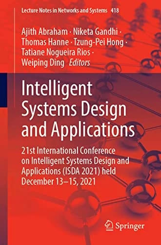 Intelligent Systems Design and Applications: 21st International Conference on Intelligent Systems Design and Applications (ISDA 2021) Held During ... Notes in Networks and Systems,
