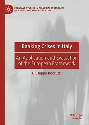 Banking Crises in Italy: An Application and Evaluation of the European Framework (Palgrave Studies in Financial Instability and Banking Crisis Regulation) · Giuseppe Boccuzzi · med