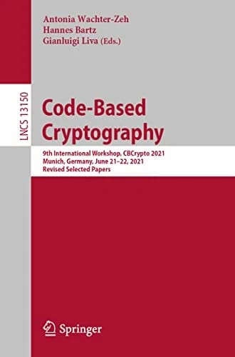 Code-Based Cryptography: 9th International Workshop, CBCrypto 2021 Munich, Germany, June 21–22, 2021 Revised Selected Papers (Lecture Notes in Computer Science, Band 13150) · Anton