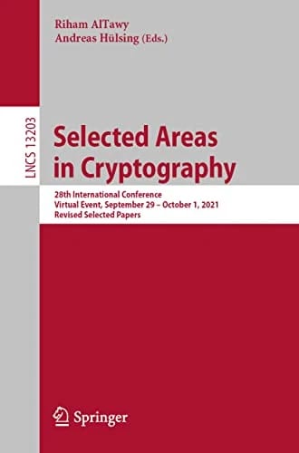 Selected Areas in Cryptography: 28th International Conference, Virtual Event, September 29 – October 1, 2021, Revised Selected Papers (Lecture Notes in Computer Science, Band 13203