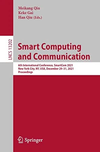 Smart Computing and Communication: 6th International Conference, SmartCom 2021, New York City, NY, USA, December 29–31, 2021, Proceedings (Lecture Notes in Computer Science, Band 1