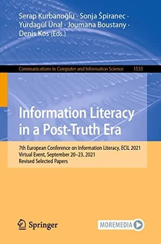 Information Literacy in a Post-Truth Era: 7th European Conference on Information Literacy, ECIL 2021, Virtual Event, September 20–23, 2021, Revised ... and Information Science, 153