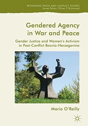 Gendered Agency in War and Peace: Gender Justice and Women's Activism in Post-Conflict Bosnia-Herzegovina (Rethinking Peace and Conflict Studies) · Maria O'Reilly · medimops DE (Ve