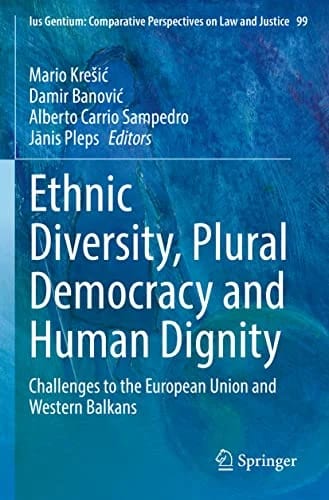 Ethnic Diversity, Plural Democracy and Human Dignity: Challenges to the European Union and Western Balkans (Ius Gentium: Comparative Perspectives on Law and Justice, 99, Band 99) ·