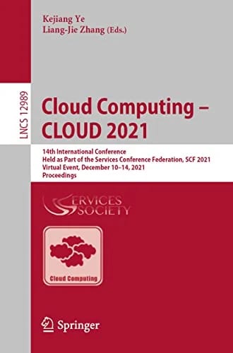 Cloud Computing – CLOUD 2021: 14th International Conference, Held as Part of the Services Conference Federation, SCF 2021, Virtual Event, December ... Notes in Computer Science, Ba