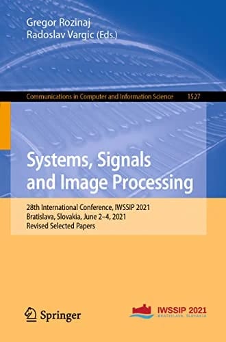 Systems, Signals and Image Processing: 28th International Conference, IWSSIP 2021, Bratislava, Slovakia, June 2–4, 2021, Revised Selected Papers ... and Information Science, 1527,