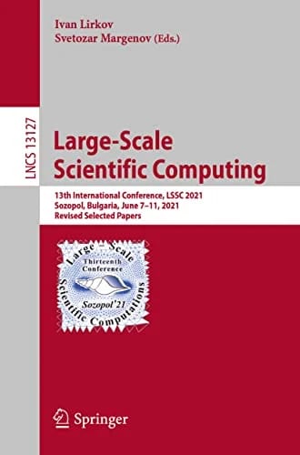 Large-Scale Scientific Computing: 13th International Conference, LSSC 2021, Sozopol, Bulgaria, June 7–11, 2021, Revised Selected Papers (Lecture Notes in Computer Science, 13127, B