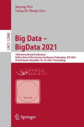 Big Data – BigData 2021: 10th International Conference, Held as Part of the Services Conference Federation, SCF 2021, Virtual Event, December 10–14, ... Notes in Computer Science, 