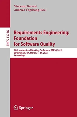 Requirements Engineering: Foundation for Software Quality: 28th International Working Conference, REFSQ 2022, Birmingham, UK, March 21–24, 2022, ... Notes in Computer Science, Band