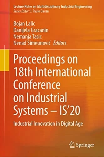 Proceedings on 18th International Conference on Industrial Systems – IS’20: Industrial Innovation in Digital Age (Lecture Notes on Multidisciplinary Industrial Engineering) · Bojan