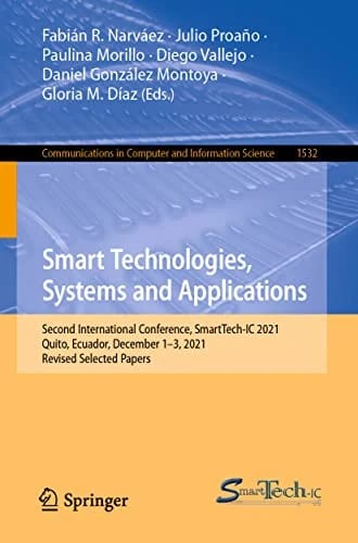 Smart Technologies, Systems and Applications: Second International Conference, SmartTech-IC 2021, Quito, Ecuador, December 1–3, 2021, Revised Selected ... Computer and Information